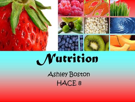 Nutrition Ashley Boston HACE 8 Carbohydrates Provides food energy Aids with brain & muscle functions 2 types –Simple ( sugars) –Complex ( starches) Should.