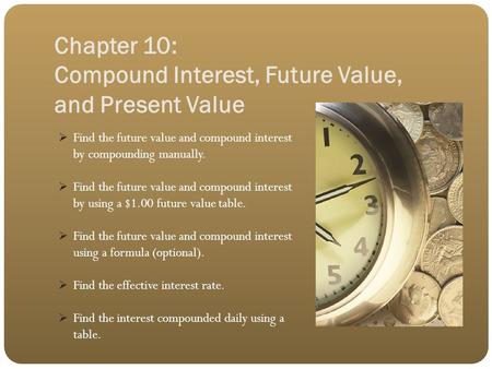 Chapter 10: Compound Interest, Future Value, and Present Value