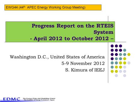 Progress Report on the RTEIS System - April 2012 to October 2012 – Washington D.C., United States of America 5-9 November 2012 S. Kimura of IEEJ EWG44.