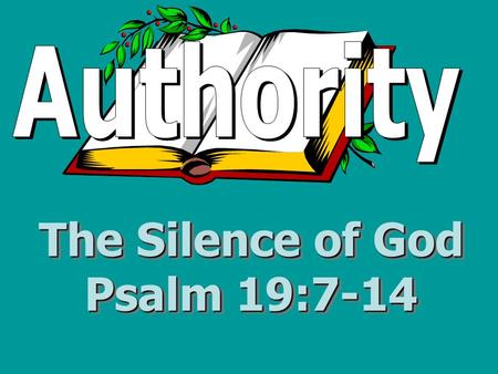 The Silence of God Psalm 19:7-14. What does the Bible say about the silence of God? Respect the silence of God’s Word –Psalm 19:14 – Respect for God’s.