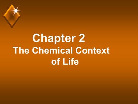 Chapter 2 The Chemical Context of Life. Comment u Much of this chapter should be review from your chemistry class. The material should not be brand new.