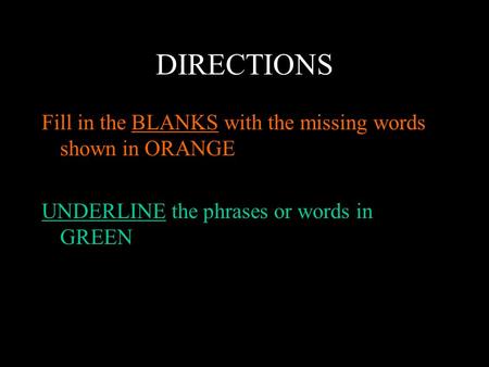 DIRECTIONS Fill in the BLANKS with the missing words shown in ORANGE UNDERLINE the phrases or words in GREEN.
