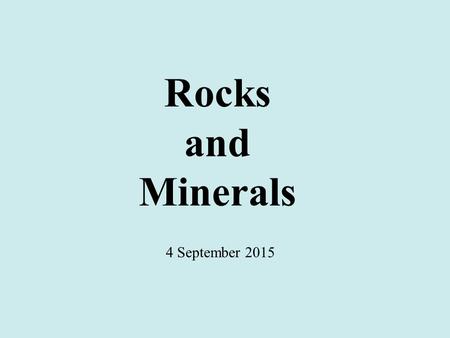 Rocks and Minerals 4 September 2015.