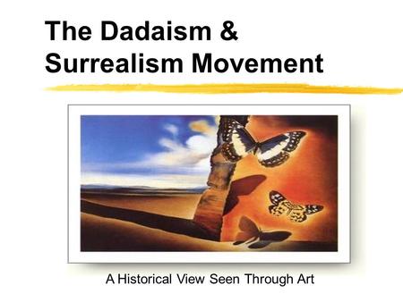 The Dadaism & Surrealism Movement A Historical View Seen Through Art.