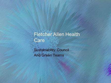 Fletcher Allen Health Care Sustainability Council And Green Teams.