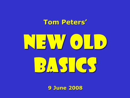 Tom Peters’ New Old Basics 9 June 2008. Lessons Learned 42/ 1966-2008 Lessons Learned 42/ 1966-2008.