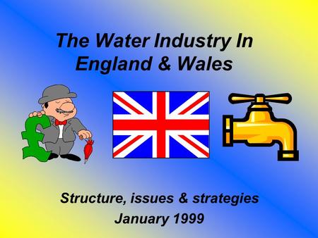 The Water Industry In England & Wales Structure, issues & strategies January 1999.