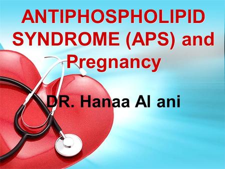 ANTIPHOSPHOLIPID SYNDROME (APS) and Pregnancy