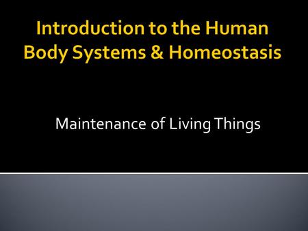 Maintenance of Living Things.  Remember, to be “alive” you need to carry out the eight life processes! 1. Respiration 2. Regulation 3. Repair/ Growth.