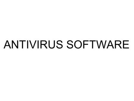 ANTIVIRUS SOFTWARE.  Antivirus software is the most widespread mechanism for defending individual hosts against threats associated with malicious software,