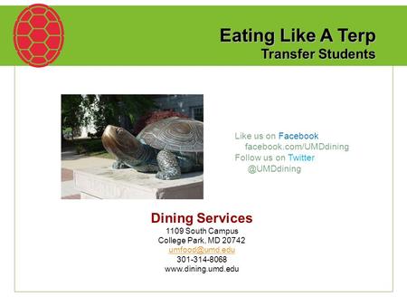Eating Like A Terp Transfer Students Dining Services 1109 South Campus College Park, MD 20742 301-314-8068  Like us on.