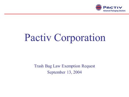Pactiv Corporation Trash Bag Law Exemption Request September 13, 2004.