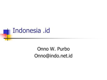 Indonesia.id Onno W. Purbo Brief Overview.