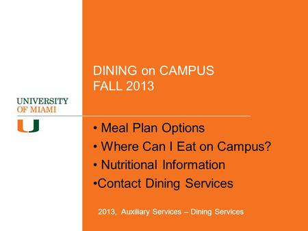 DINING on CAMPUS FALL 2013 Meal Plan Options Where Can I Eat on Campus? Nutritional Information Contact Dining Services 2013, Auxiliary Services – Dining.