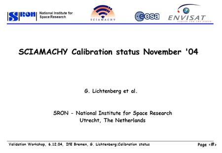 Page 1 Validation Workshop, 6.12.04, IfE Bremen, G. Lichtenberg:Calibration status National Institute for Space Research SCIAMACHY Calibration status November.