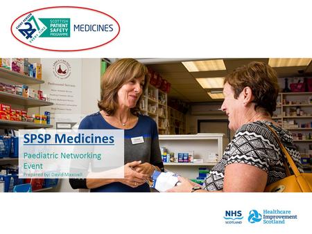 SPSP Medicines Paediatric Networking Event Prepared by: David Maxwell.