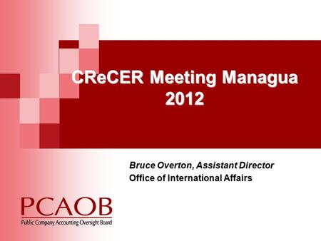 CReCER Meeting Managua 2012 Bruce Overton, Assistant Director Office of International Affairs.