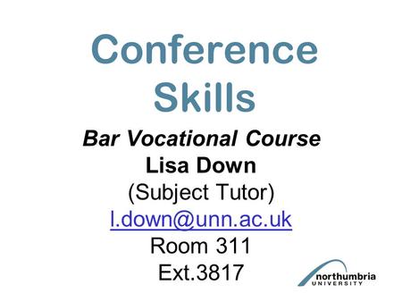 Conference Skills Bar Vocational Course Lisa Down (Subject Tutor) Room 311 Ext.3817.