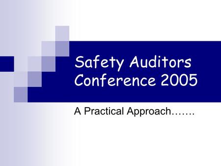 Safety Auditors Conference 2005 A Practical Approach…….
