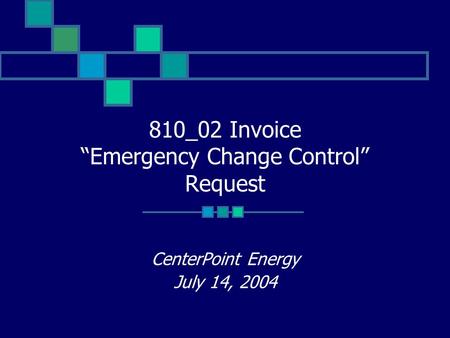 810_02 Invoice “Emergency Change Control” Request CenterPoint Energy July 14, 2004.
