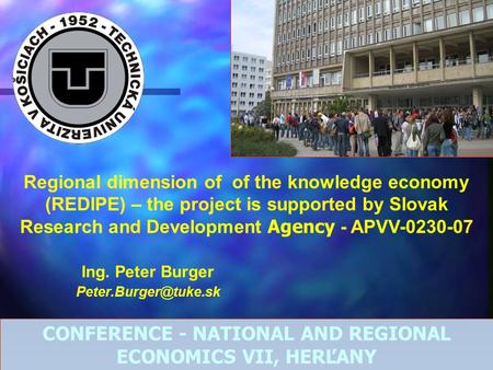 Ing. Peter Burger Regional dimension of of the knowledge economy (REDIPE) – the project is supported by Slovak Research and Development.