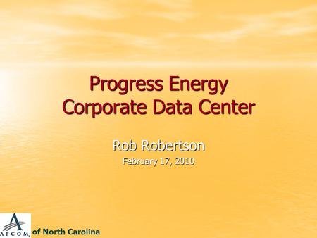 Progress Energy Corporate Data Center Rob Robertson February 17, 2010 of North Carolina.
