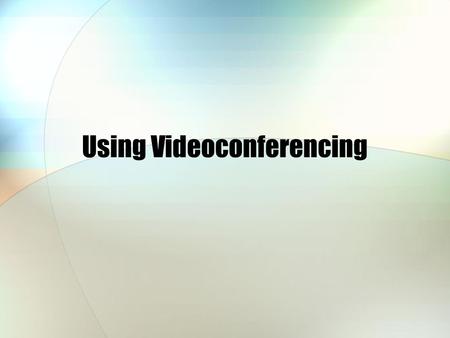 Using Videoconferencing. What is videoconferencing? Using the internet to connect people together in different locations Using web-cams enables you to.