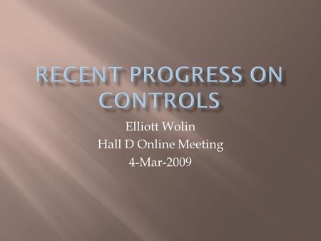Elliott Wolin Hall D Online Meeting 4-Mar-2009.  A few weeks ago Elke asked how long it would take to get an EPICS system going  I didn’t know  I had.