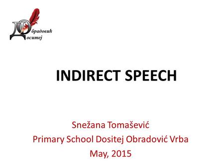 Snežana Tomašević Primary School Dositej Obradović Vrba May, 2015