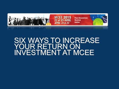 SIX WAYS TO INCREASE YOUR RETURN ON INVESTMENT AT MCEE.