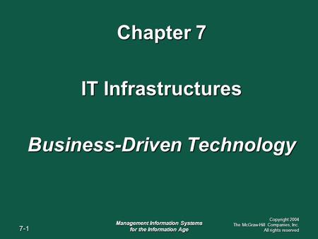 7-1 Management Information Systems for the Information Age Copyright 2004 The McGraw-Hill Companies, Inc. All rights reserved Chapter 7 IT Infrastructures.