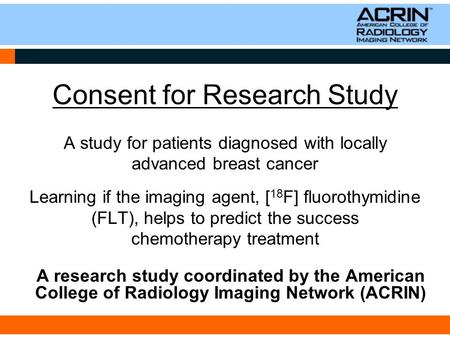 Consent for Research Study A study for patients diagnosed with locally advanced breast cancer Learning if the imaging agent, [ 18 F] fluorothymidine (FLT),