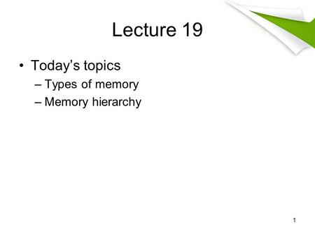 Lecture 19 Today’s topics Types of memory Memory hierarchy.