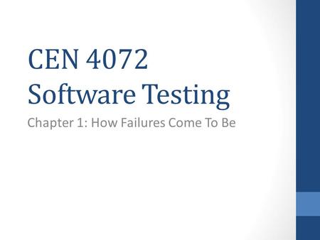 CEN 4072 Software Testing Chapter 1: How Failures Come To Be.