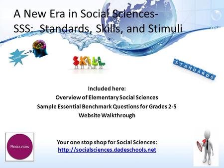 A New Era in Social Sciences- SSS: Standards, Skills, and Stimuli Included here: Overview of Elementary Social Sciences Sample Essential Benchmark Questions.