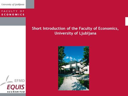 Short Introduction of the Faculty of Economics, University of Ljubljana.