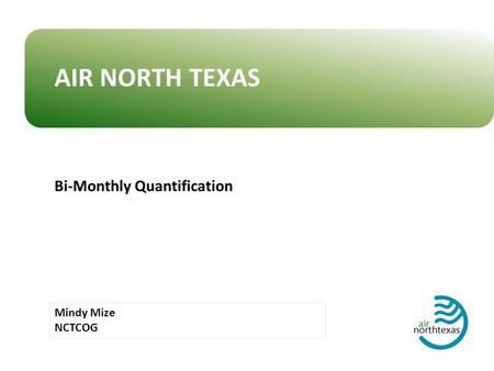 Mindy Mize NCTCOG Bi-Monthly Quantification AIR NORTH TEXAS.