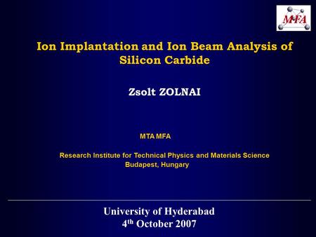 Ion Implantation and Ion Beam Analysis of Silicon Carbide Zsolt ZOLNAI MTA MFA Research Institute for Technical Physics and Materials Science Budapest,