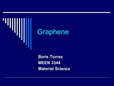 Graphene Boris Torres MEEN 3344 Material Science.