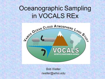 Oceanographic Sampling in VOCALS REx Bob Weller