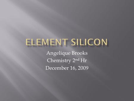 Angelique Brooks Chemistry 2 nd Hr December 16, 2009.