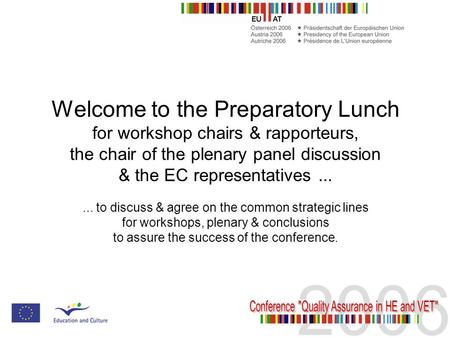 Welcome to the Preparatory Lunch for workshop chairs & rapporteurs, the chair of the plenary panel discussion & the EC representatives...... to discuss.