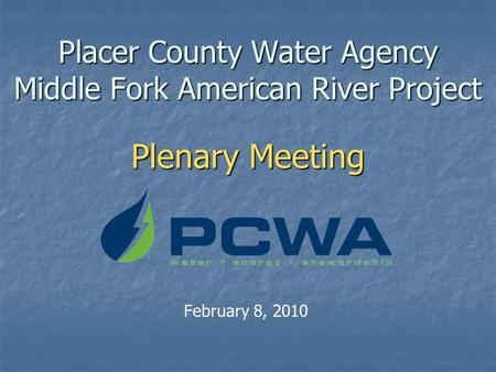 Placer County Water Agency Middle Fork American River Project Plenary Meeting February 8, 2010.