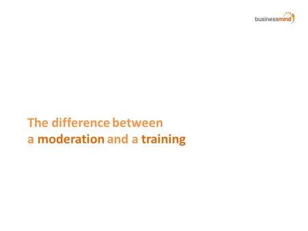 The difference between a moderation and a training.