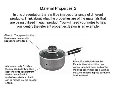 Material Properties 2 In this presentation there will be images of a range of different products. Think about what the properties are of the materials.