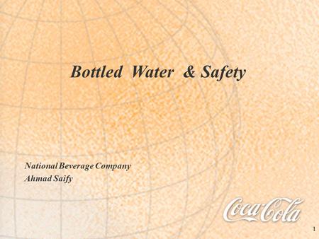 1 Bottled Water & Safety National Beverage Company Ahmad Saify.