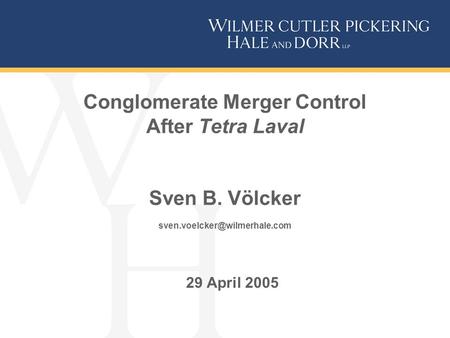 Conglomerate Merger Control After Tetra Laval Sven B. Völcker 29 April 2005.