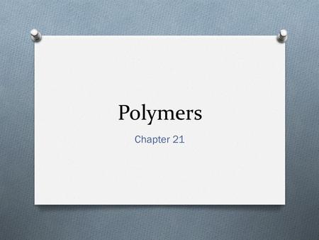 Polymers Chapter 21.