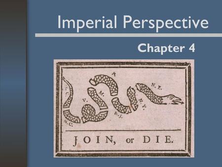 Imperial Perspective Chapter 4. English Administration of the Colonies Royal colonies –British crown responsible for defense. –British crown regulated.