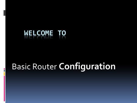 Basic Router Configuration 1.1 Global configuration Cisco allows us to configure the router to support various protocols and interfaces. The router stores.